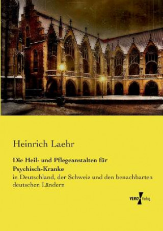 Kniha Heil- und Pflegeanstalten fur Psychisch-Kranke Heinrich Laehr