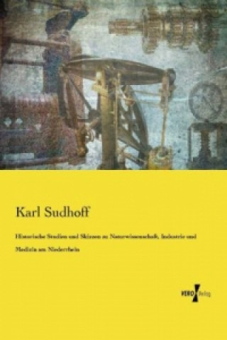 Buch Historische Studien und Skizzen zu Naturwissenschaft, Industrie und Medizin am Niederrhein Karl Sudhoff