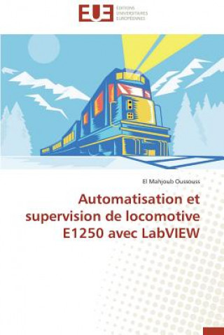 Könyv Automatisation Et Supervision de Locomotive E1250 Avec LabVIEW Oussouss-E