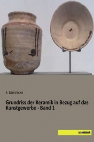 Carte Grundriss der Keramik in Bezug auf das Kunstgewerbe - Band 1 F. Jaennicke