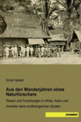 Kniha Aus den Wanderjahren eines Naturforschers Ernst Hartert