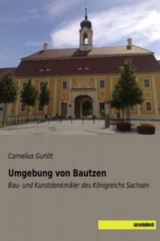 Könyv Umgebung von Bautzen Cornelius Gurlitt