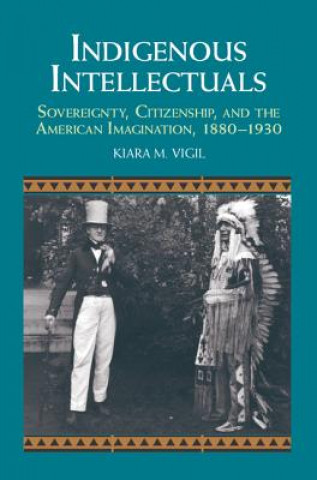 Książka Indigenous Intellectuals Kiara M. Vigil