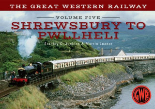 Książka Great Western Railway Volume Five Shrewsbury to Pwllheli Stanley C Jenkins