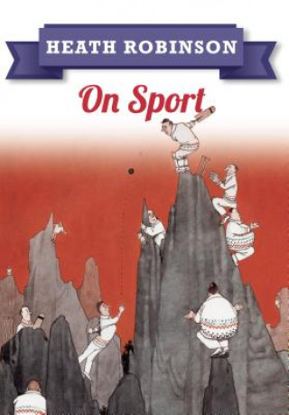 Kniha Heath Robinson: On Sport William Heath Robinson