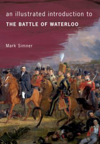 Carte Illustrated Introduction to the Battle of Waterloo Mark Simner