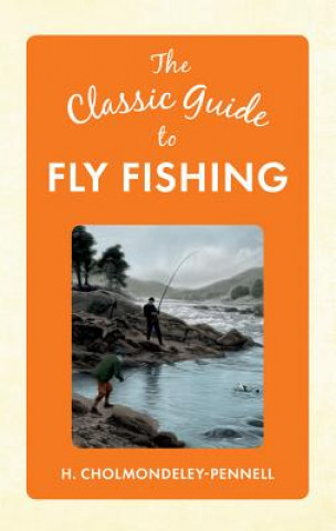 Książka Classic Guide to Fly Fishing Henry Cholmondeley-Pennell