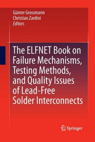 Kniha ELFNET Book on Failure Mechanisms, Testing Methods, and Quality Issues of Lead-Free Solder Interconnects Günter Grossmann