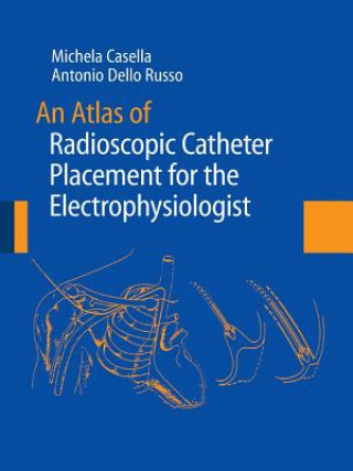 Kniha Atlas of Radioscopic Catheter Placement for the Electrophysiologist Michela Casella