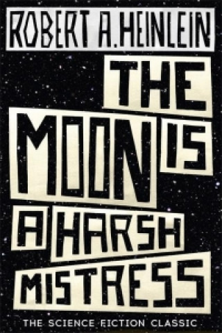 Kniha Moon is a Harsh Mistress Robert A. Heinlein