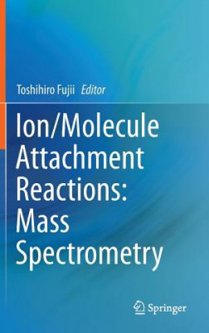 Книга Ion/Molecule Attachment Reactions: Mass Spectrometry Toshihiro Fujii