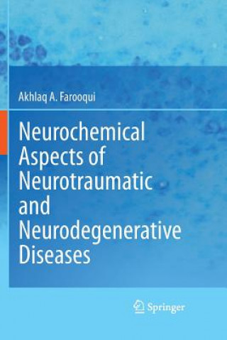 Carte Neurochemical Aspects of Neurotraumatic and Neurodegenerative Diseases Akhlaq A. Farooqui