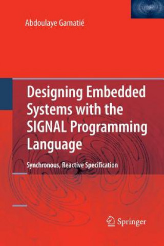 Kniha Designing Embedded Systems with the SIGNAL Programming Language Abdoulaye Gamatie