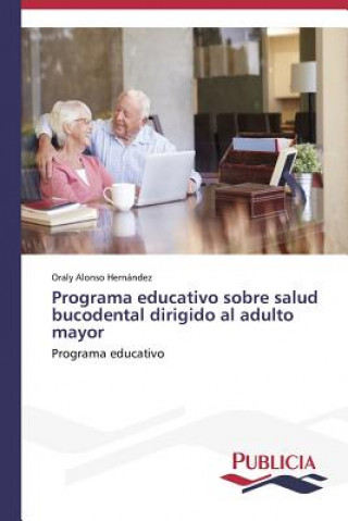 Kniha Programa educativo sobre salud bucodental dirigido al adulto mayor Alonso Hernandez Oraly