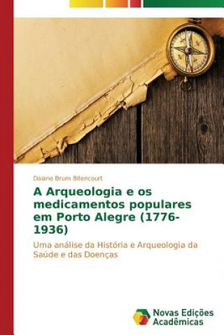 Carte Arqueologia e os medicamentos populares em Porto Alegre (1776-1936) Bitencourt Daiane Brum