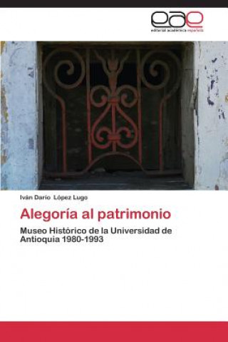 Knjiga Alegoria al patrimonio Lopez Lugo Ivan Dario