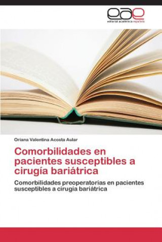 Könyv Comorbilidades en pacientes susceptibles a cirugia bariatrica Acosta Aular Oriana Valentina