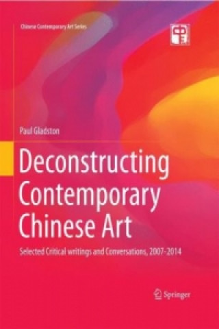 Kniha Deconstructing Contemporary Chinese Art Paul Gladston