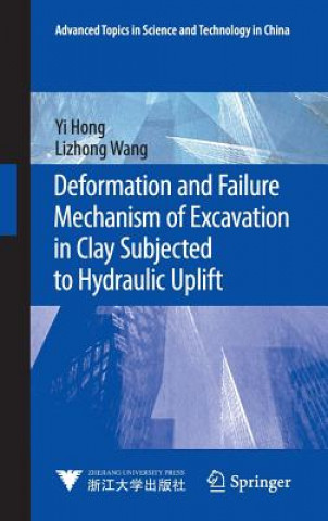 Knjiga Deformation and Failure Mechanism of Excavation in Clay Subjected to Hydraulic Uplift Yi Hong