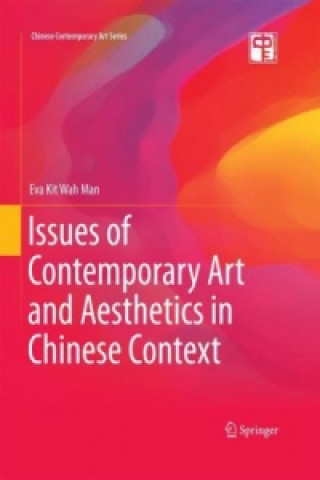 Könyv Issues of Contemporary Art and Aesthetics in Chinese Context Eva Kit Wah Man