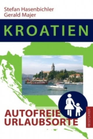 Knjiga Kroatien - Autofreie Urlaubsorte Stefan Hasenbichler