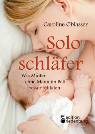 Книга Soloschlafer - Wie Mutter ohne Mann im Bett besser schlafen Caroline Oblasser