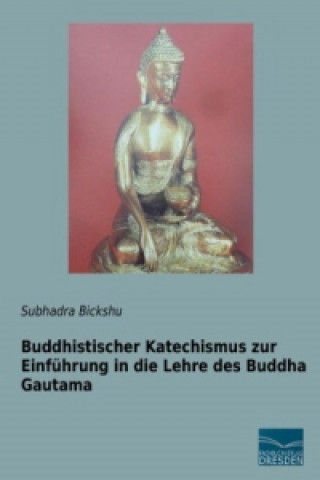 Carte Buddhistischer Katechismus zur Einführung in die Lehre des Buddha Gautama Subhadra Bickshu