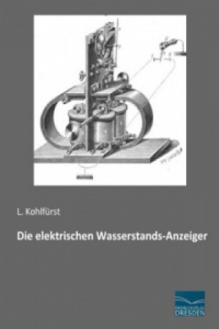 Książka Die elektrischen Wasserstands-Anzeiger L. Kohlfürst