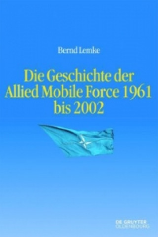 Carte Die Allied Mobile Force 1961 bis 2002 Bernd Lemke
