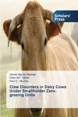Könyv Claw Disorders in Dairy Cows Under Smallholder Zero-grazing Units Nguhiu-Mwangi James
