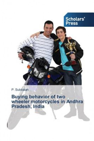 Könyv Buying behavior of two wheeler motorcycles in Andhra Pradesh, India Subbaiah P