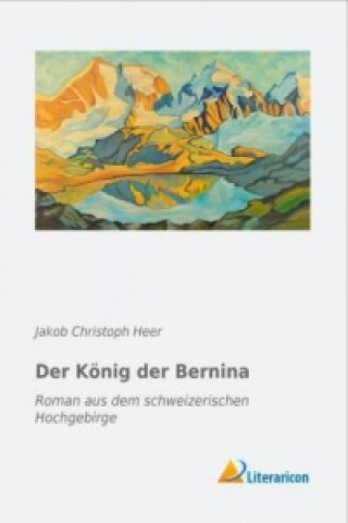 Buch Der König der Bernina Jakob Christoph Heer