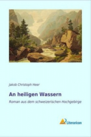 Book An heiligen Wassern Jakob Christoph Heer
