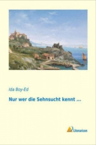 Könyv Nur wer die Sehnsucht kennt ... Ida Boy-Ed