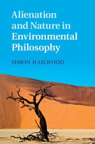 Kniha Alienation and Nature in Environmental Philosophy Simon Hailwood
