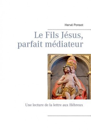 Könyv Fils Jesus, parfait mediateur Herve Ponsot
