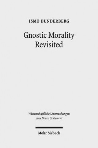 Kniha Gnostic Morality Revisited Ismo Dunderberg