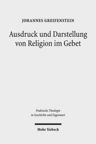 Könyv Ausdruck und Darstellung von Religion im Gebet Johannes Greifenstein