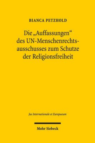 Könyv Die "Auffassungen" des UN-Menschenrechtsausschusses zum Schutze der Religionsfreiheit Bianca Petzhold
