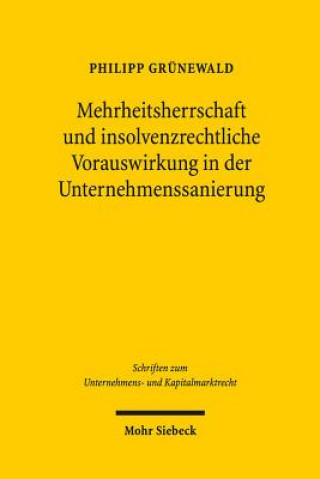 Книга Mehrheitsherrschaft und insolvenzrechtliche Vorauswirkung in der Unternehmenssanierung Philipp Grünewald