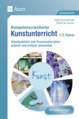 Książka Kompetenzorientierter Kunstunterricht 1./2. Klasse Stefanie Aufmuth