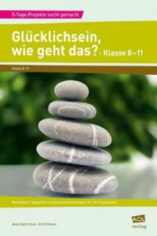 Knjiga Glücklichsein, wie geht das? - Klasse 8-11 Anne Katrin Voss