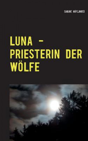 Kniha Luna - Priesterin der Woelfe Sabine Hoflinger