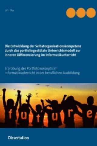 Книга Die Entwicklung der Selbstorganisationskompetenz durch das portfoliogestützte Unterrichtsmodell zur inneren Differenzierung im Informatikunterricht Lin Xu