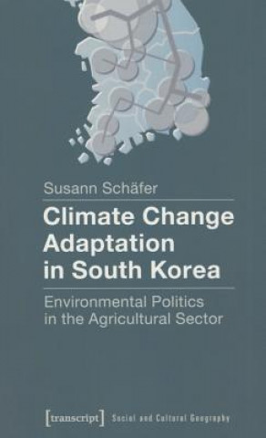 Kniha Climate Change Adaptation in South Korea - Environmental Politics in the Agricultural Sector Susann Schäfer