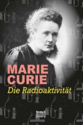 Kniha Die Radioaktivität Marie Curie