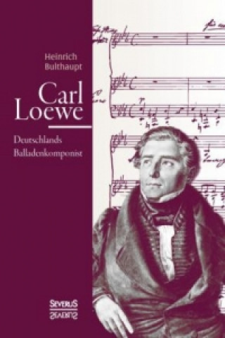 Книга Carl Loewe: Deutschlands Balladenkomponist Heinrich Bulthaupt