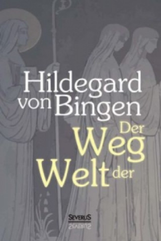 Kniha Der Weg der Welt: Visionen der Hildegard von Bingen Hildegard von Bingen