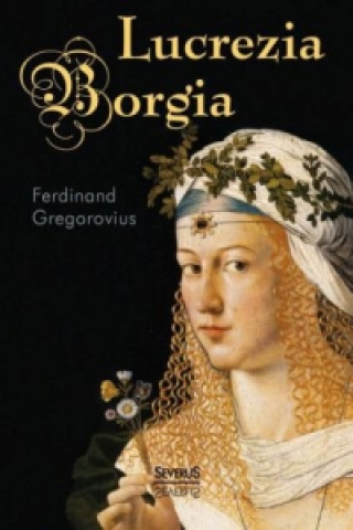 Knjiga Lucrezia Borgia Ferdinand Gregorovius