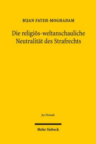 Kniha Die religioes-weltanschauliche Neutralitat des Strafrechts Bijan Fateh-Moghadam